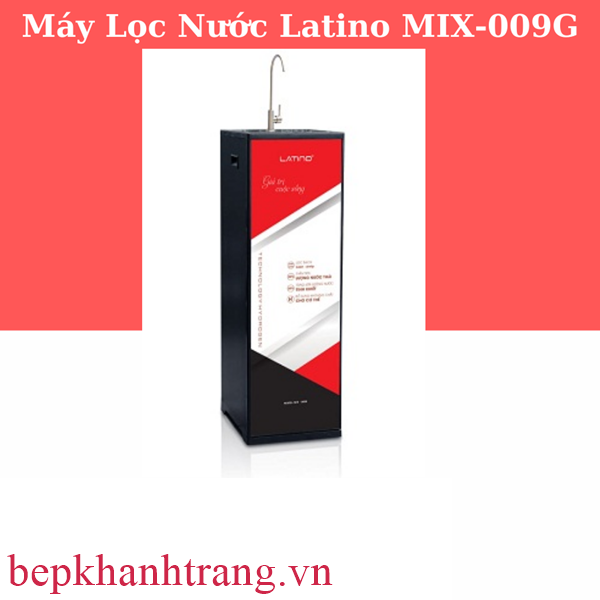 mix 009g - MÁY LỌC NƯỚC CAO CẤP LATINO MIX-009G
